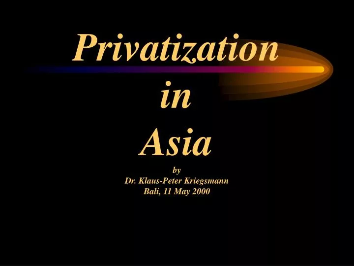 privatization in asia by dr klaus peter kriegsmann bali 11 may 2000