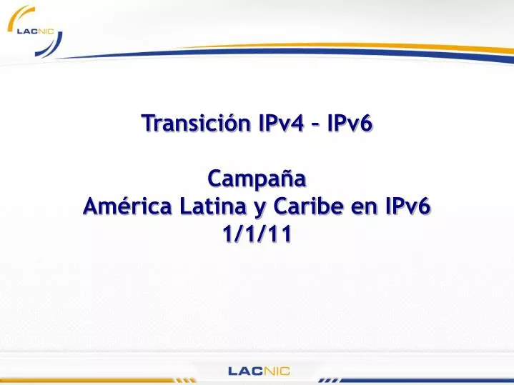 transici n ipv4 ipv6 campa a am rica latina y caribe en ipv6 1 1 11