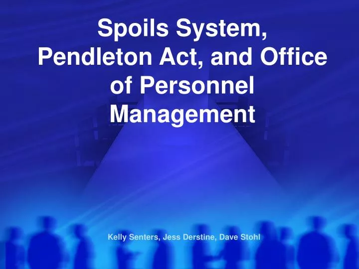 spoils system pendleton act and office of personnel management