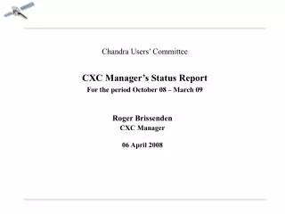 Chandra Users’ Committee CXC Manager’s Status Report For the period October 08 – March 09
