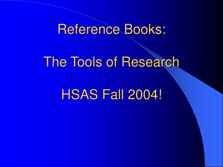 reference books the tools of research hsas fall 2004