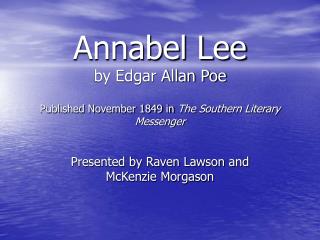 Annabel Lee by Edgar Allan Poe Published November 1849 in The Southern Literary Messenger