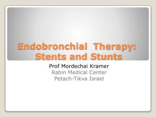 Endobronchial Therapy : Stents and Stunts