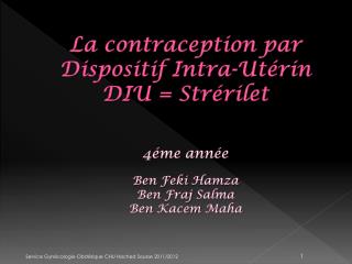 La contraception par Dispositif Intra-Utérin DIU = Strérilet 4éme année Ben Feki Hamza Ben Fraj Salma Ben Kacem M