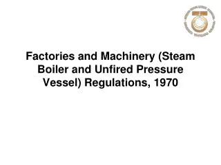 Factories and Machinery (Steam Boiler and Unfired Pressure Vessel) Regulations, 1970