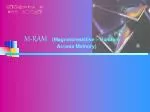 M-RAM (Magnetoresistive – Random Access Memory) - slide 1