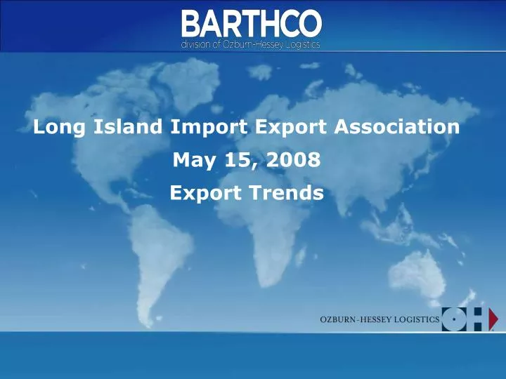 long island import export association may 15 2008 export trends