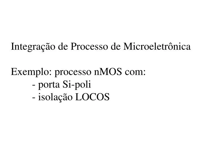 integra o de processo de microeletr nica exemplo processo nmos com porta si poli isola o locos