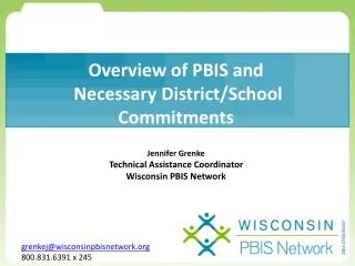 Overview of PBIS and Necessary District/School Commitments Jennifer Grenke Technical Assistance Coordinator Wisconsin P