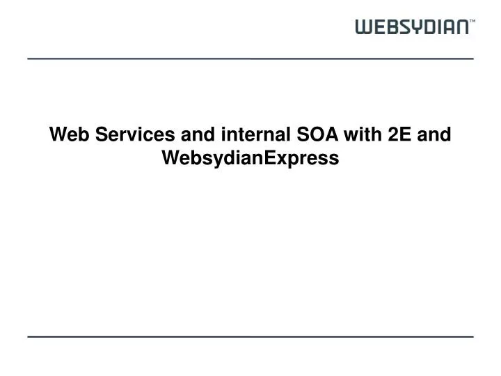 web services and internal soa with 2e and websydianexpress