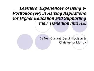 Learners' Experiences of using e-Portfolios (eP) in Raising Aspirations for Higher Education and Supporting their Transi