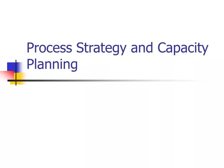 process strategy and capacity planning