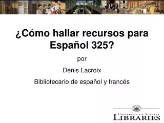 ¿Cómo hallar recursos para Español 325? por Denis Lacroix Bibliotecario de español y francés