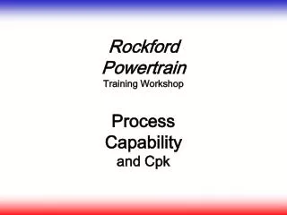 Rockford Powertrain Training Workshop Process Capability and Cpk