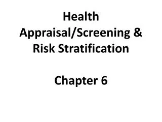 Health Appraisal/Screening &amp; Risk Stratification Chapter 6