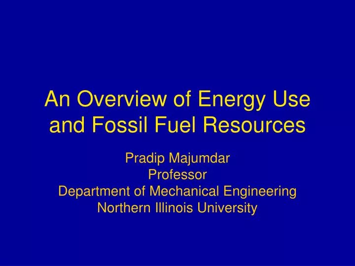 an overview of energy use and fossil fuel resources