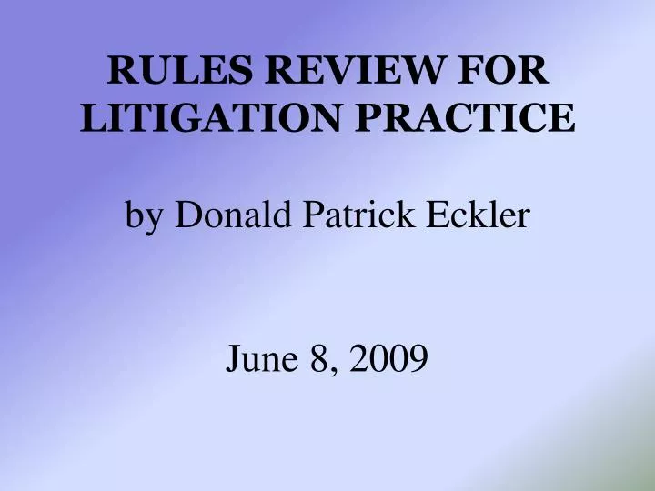 rules review for litigation practice by donald patrick eckler june 8 2009