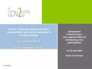 Symposium E-democracy: new opportunities for enhancing civic participation 23-24 April 2007 Palais de l'Europe