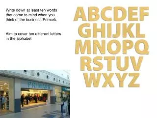 Write down at least ten words that come to mind when you think of the business Primark. Aim to cover ten different let