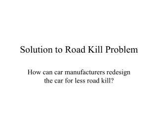 Solution to Road Kill Problem