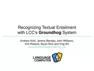 Recognizing Textual Entailment with LCC’s Groundhog System