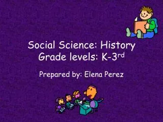 Social Science: History Grade levels: K-3 rd