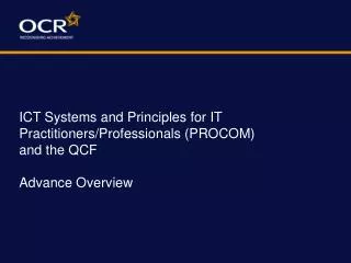 ICT Systems and Principles for IT Practitioners/Professionals (PROCOM) and the QCF Advance Overview