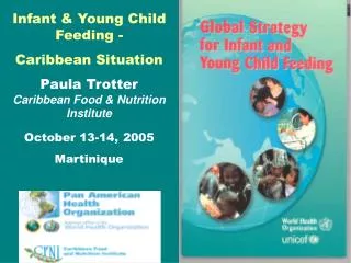 Infant &amp; Young Child Feeding - Caribbean Situation Paula Trotter Caribbean Food &amp; Nutrition Institute October 13