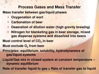 Process Gases and Mass Transfer Mass transfer between gas/liquid phases Oxygenation of wort Carbonation of beer