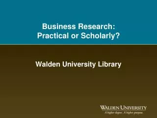Business Research: Practical or Scholarly?