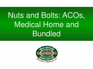 Nuts and Bolts: ACOs, Medical Home and Bundled