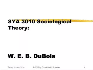SYA 3010 Sociological Theory: W. E. B. DuBois