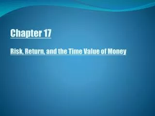 Chapter 17 Risk, Return, and the Time Value of Money