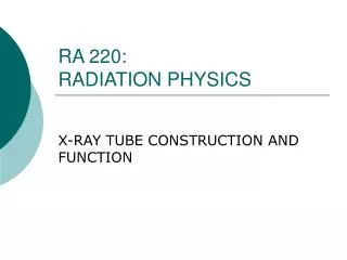 RA 220: RADIATION PHYSICS