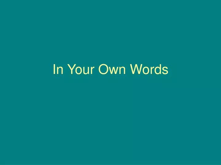 in your own words