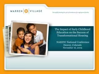 The Impact of Early Childhood Education on the Success of Transformational Housing NAEHYC National Conference Denver, C