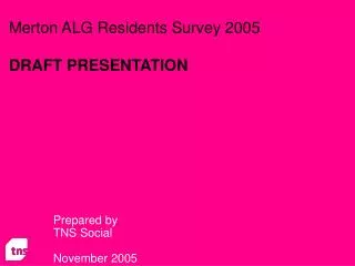 Merton ALG Residents Survey 2005 DRAFT PRESENTATION