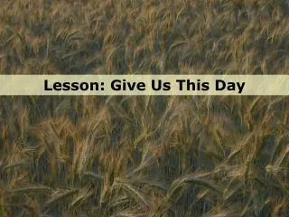 Lesson: Give Us This Day