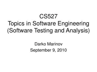 CS527 Topics in Software Engineering (Software Testing and Analysis)