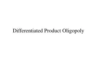 Differentiated Product Oligopoly