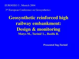Geosynthetic reinforced high railway embankment: Design &amp; monitoring Matys M., Turini? L., Baslik R.