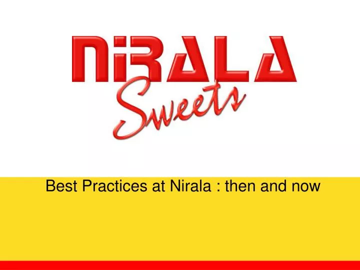 best practices at nirala then and now