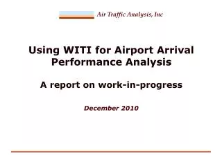 Using WITI for Airport Arrival Performance Analysis A report on work-in-progress December 2010