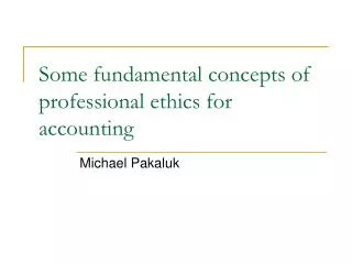 Some fundamental concepts of professional ethics for accounting