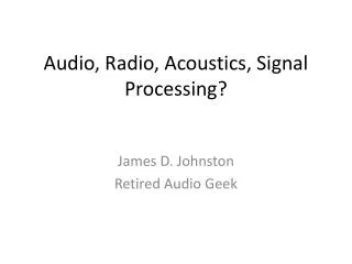 Audio, Radio, Acoustics, Signal Processing?