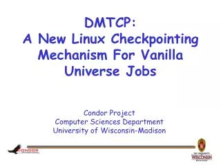 DMTCP: A New Linux Checkpointing Mechanism For Vanilla Universe Jobs