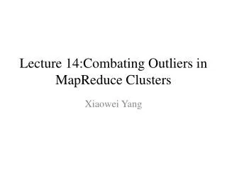 Lecture 14:Combating Outliers in MapReduce Clusters