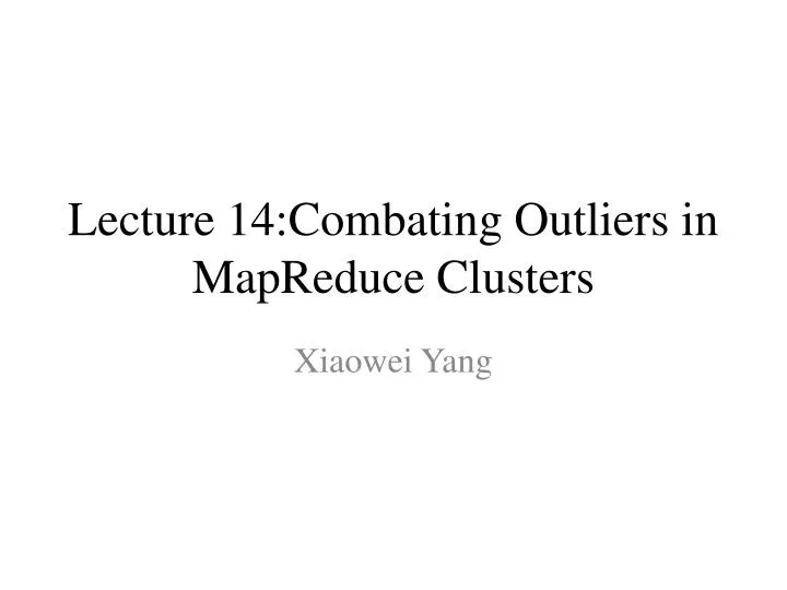 lecture 14 combating outliers in mapreduce clusters