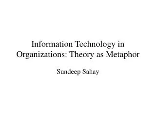 Information Technology in Organizations: Theory as Metaphor