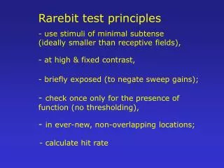 Rarebit test principles use stimuli of minimal subtense (ideally smaller than receptive fields),